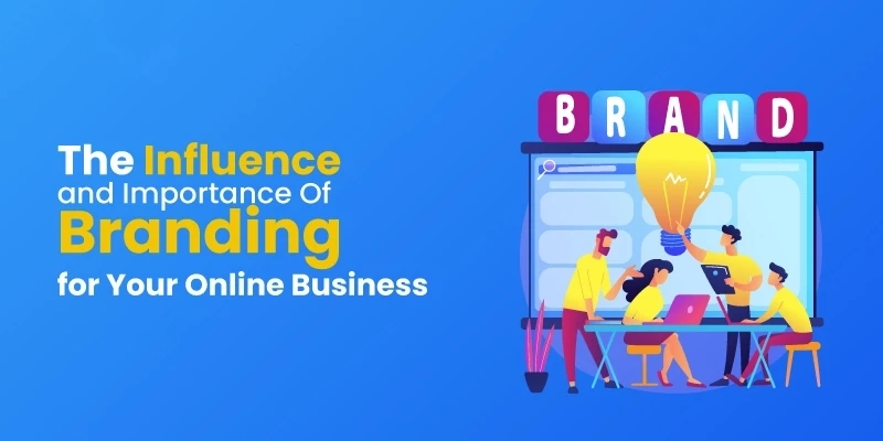 The Influence Of Importance Of Branding For Your Online Business