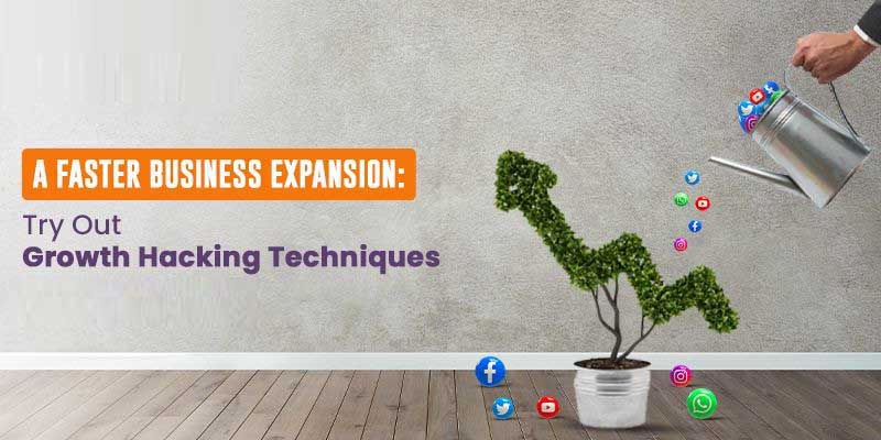 A Faster Business Expansion: Try Out Growth Hacking Techniques