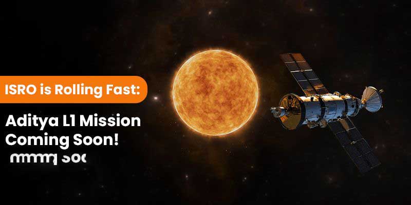 ISRO is Rolling Fast: Aditya L1 Mission Coming Soon!