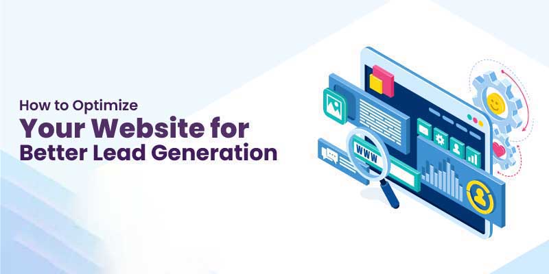 How to Optimize Your Website for Better Lead Generation